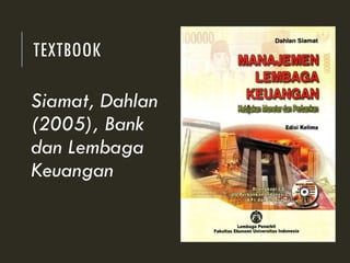 TEXTBOOK
Siamat, Dahlan
(2005), Bank
dan Lembaga
Keuangan
 