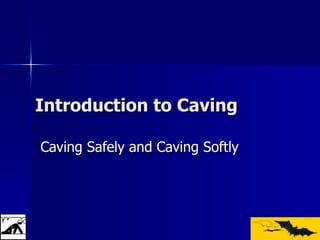 Introduction to Caving Caving Safely and Caving Softly 