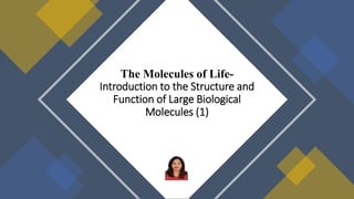 The Molecules of Life-
Introduction to the Structure and
Function of Large Biological
Molecules (1)
 