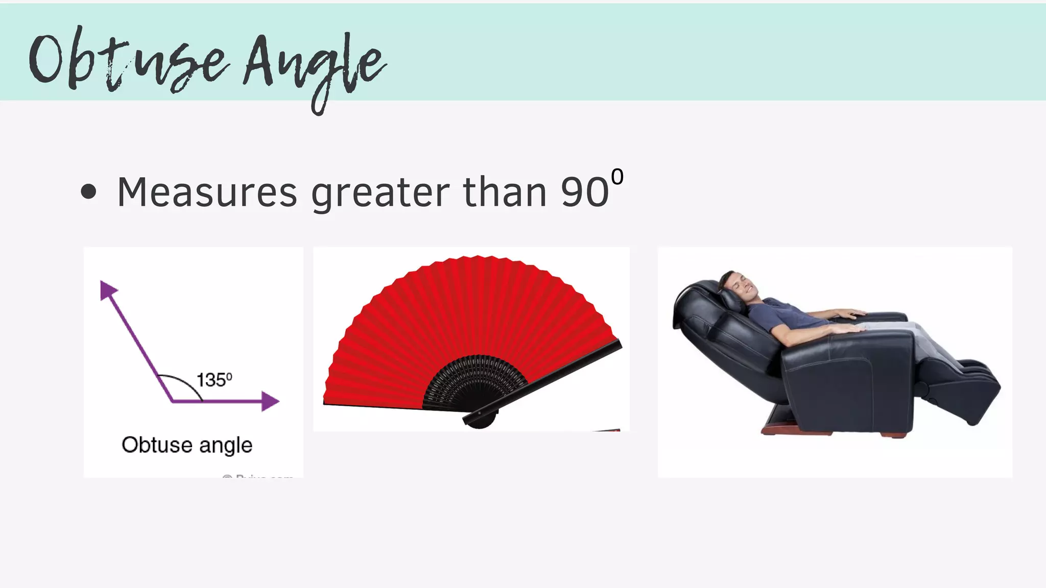 Obtuse Angle
Measures greater than 90
0
 
