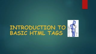 INTRODUCTION TO
BASIC HTML TAGS
 