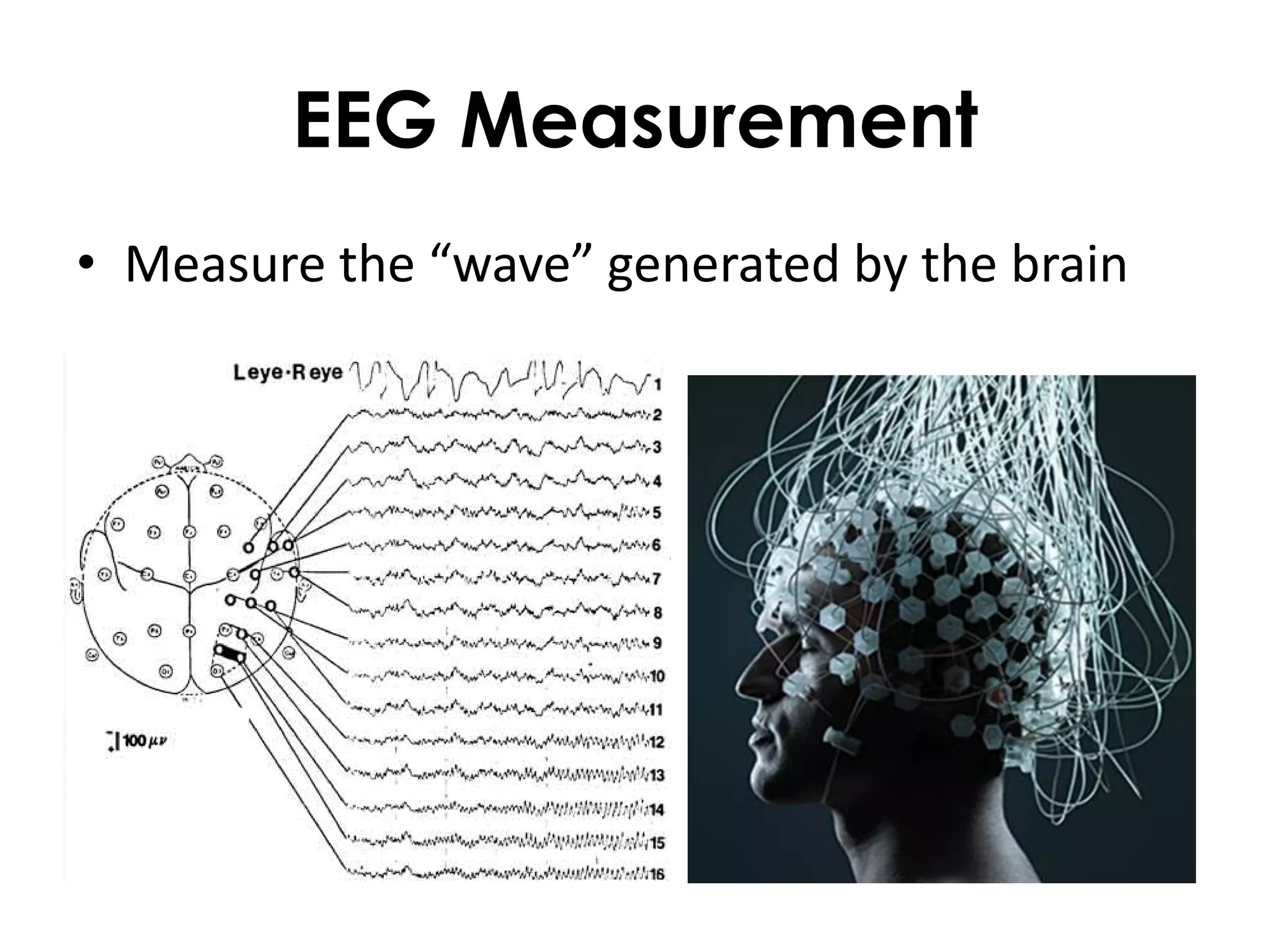 EEG Measurement
• Measure the “wave” generated by the brain
 