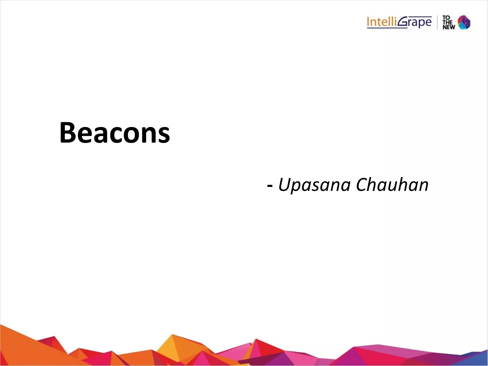Beacons
- Upasana Chauhan
 