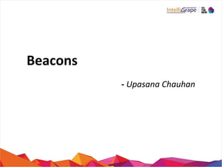 Beacons
- Upasana Chauhan
 