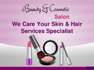We Care Your Skin & Hair
Services Specialist
 