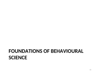 FOUNDATIONS OF BEHAVIOURAL
SCIENCE
15
 