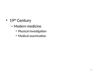 • 19th
Century
– Modern medicine
• Physical investigation
• Medical examination
16
 