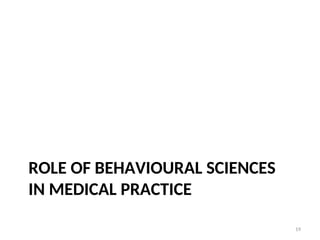 ROLE OF BEHAVIOURAL SCIENCES
IN MEDICAL PRACTICE
19
 