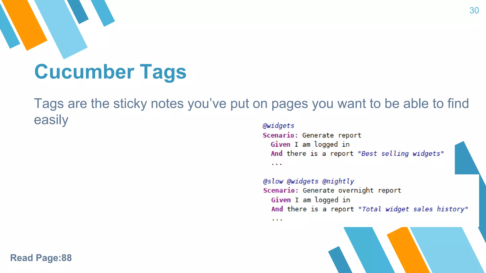 Cucumber Tags 30 Tags are the sticky notes you’ve put on pages you want to be able to find easily Read Page:88 