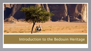 Introduction to the Bedouin Heritage
                                       1
 