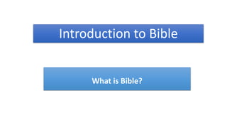 Introduction to Bible
What is Bible?
 