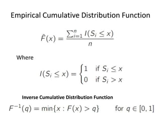 Empirical Cumulative Distribution Function

Where

Inverse Cumulative Distribution Function

 