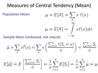 Measures of Central Tendency (Mean)
Population Mean:

Sample Mean (Unbiased, not robust):

 