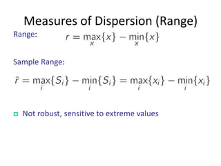 Measures of Dispersion (Range)
Range:
Sample Range:



Not robust, sensitive to extreme values

 