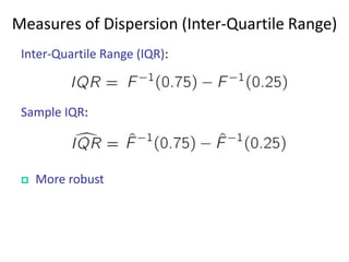 Measures of Dispersion (Inter-Quartile Range)
Inter-Quartile Range (IQR):

Sample IQR:



More robust

 