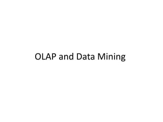 OLAP and Data Mining

 
