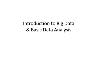 Introduction to Big Data
& Basic Data Analysis

 