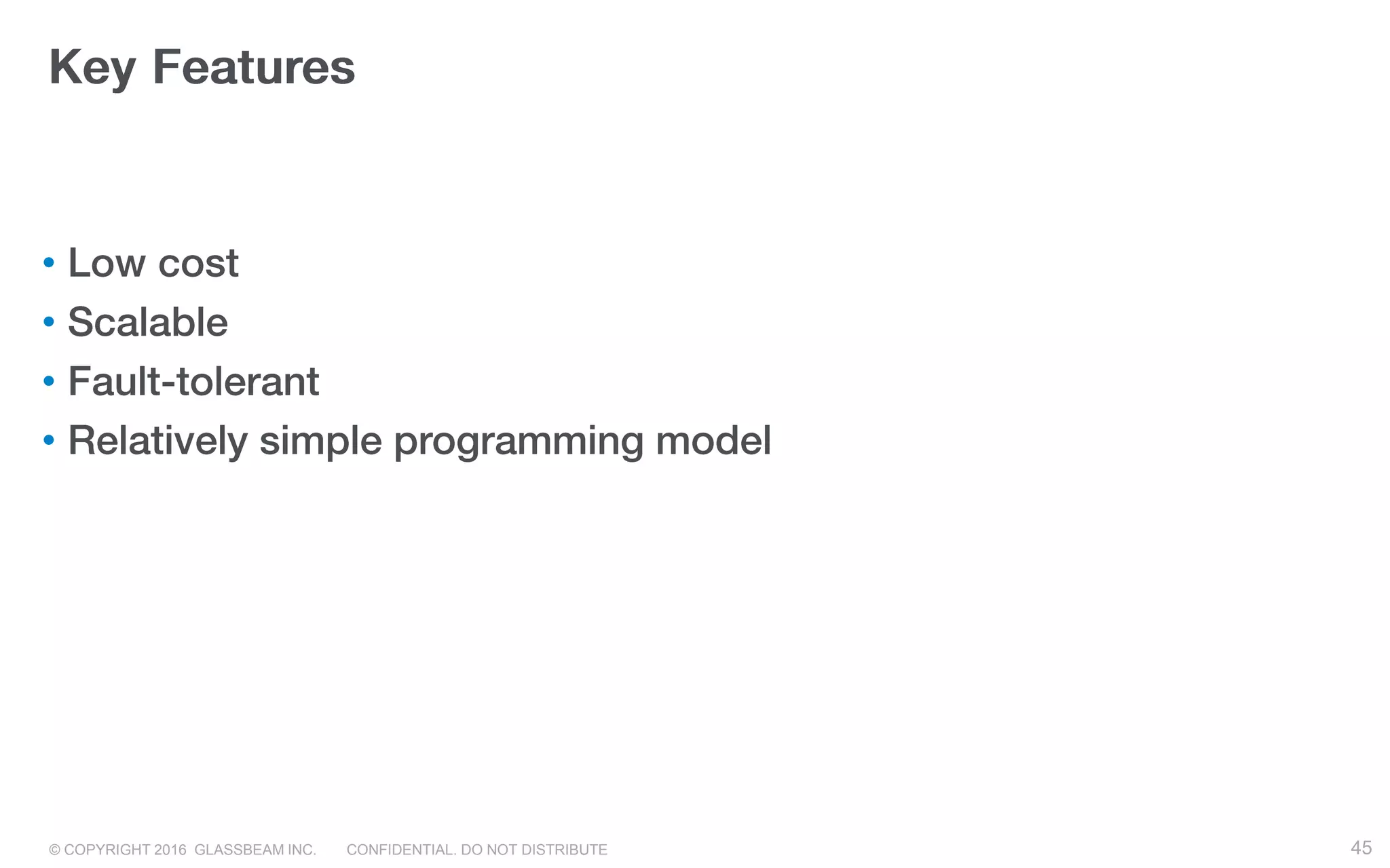 © COPYRIGHT 2016 GLASSBEAM INC. CONFIDENTIAL. DO NOT DISTRIBUTE 45
•
•
•
•
45
 