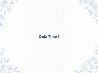 Quiz Time !
 