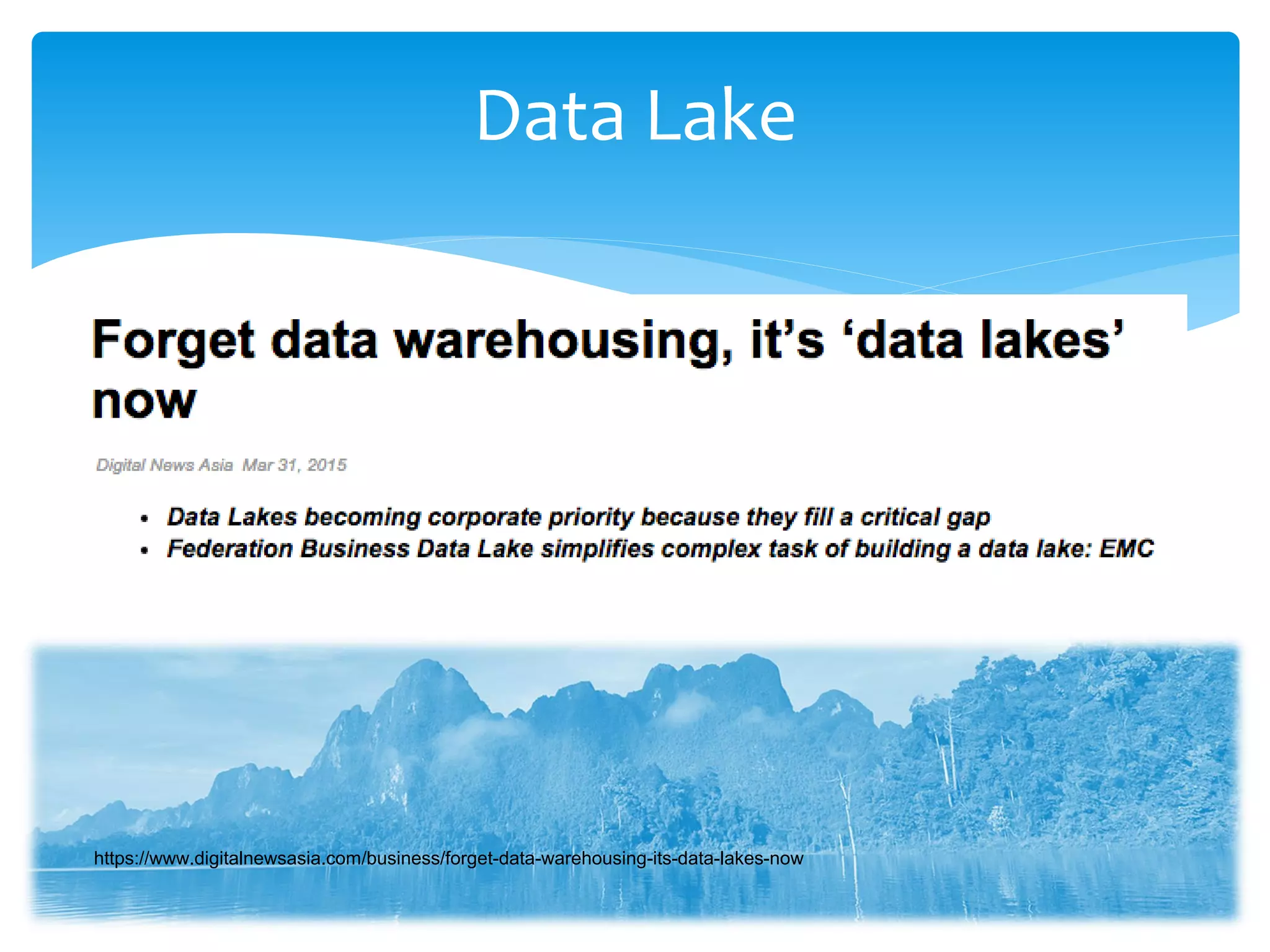 Data Lake
9
https://www.digitalnewsasia.com/business/forget-data-warehousing-its-data-lakes-now
