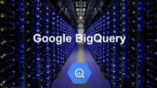 Google BigQuery
 