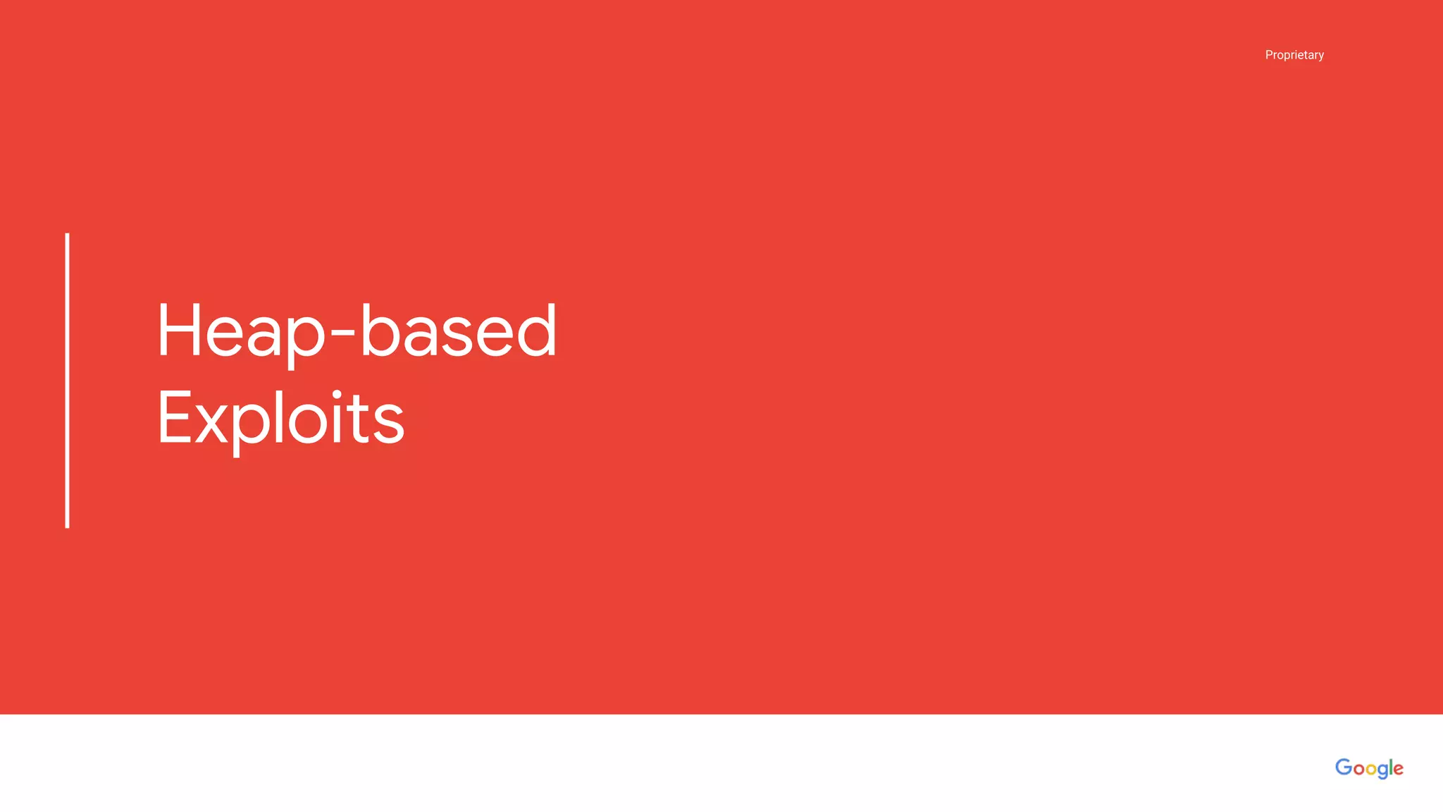 Proprietary
Proprietary
Heap-based
Exploits
 