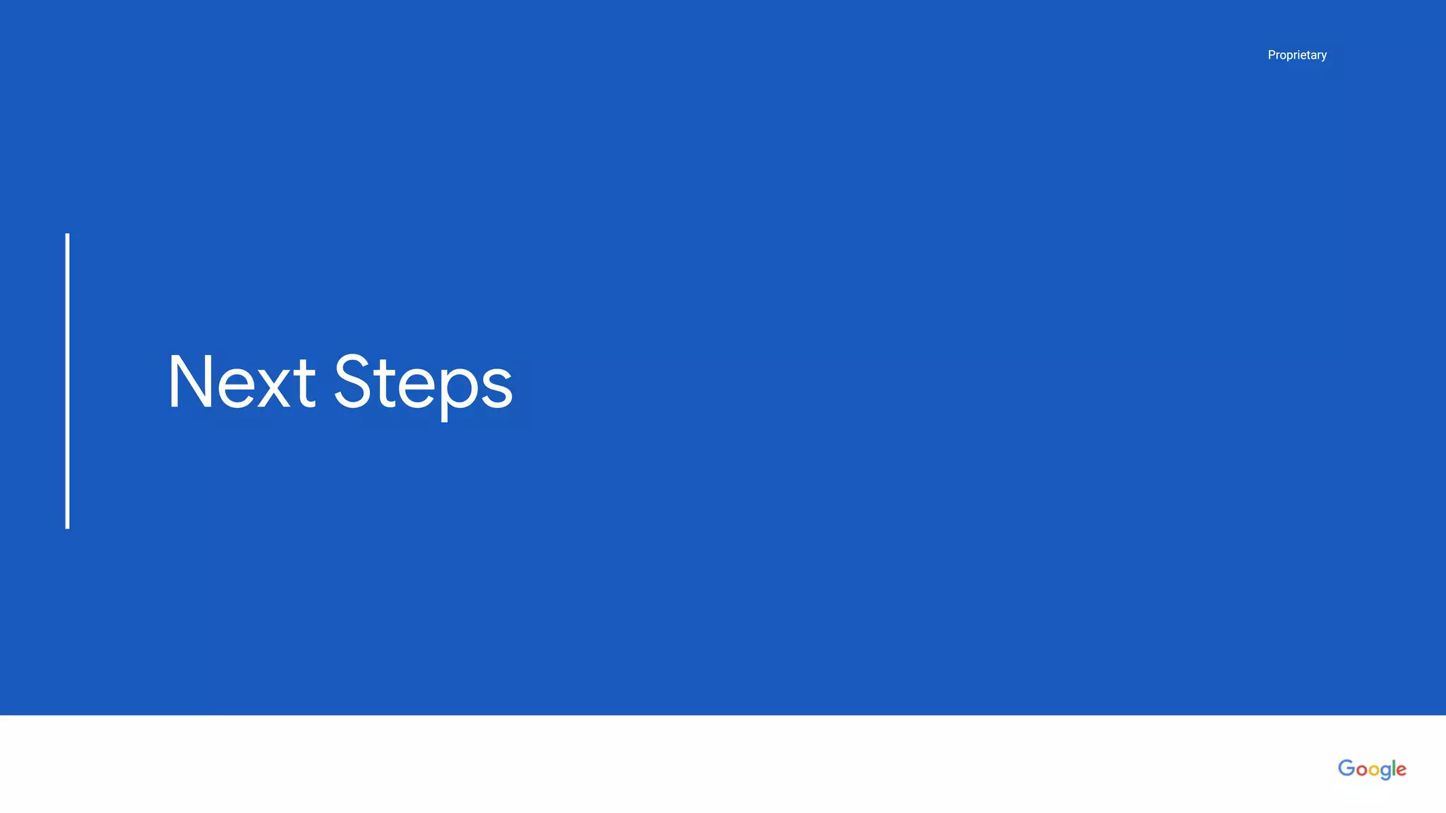 Proprietary
Proprietary
Proprietary
Next Steps
 