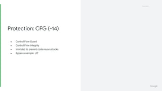 Proprietary
Proprietary
● Control Flow Guard
● Control Flow Integrity
● Intended to prevent code-reuse attacks
● Bypass example: JIT
Protection: CFG (-14)
 