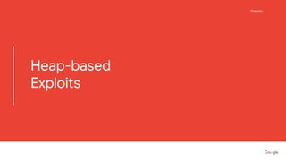 Proprietary
Proprietary
Heap-based
Exploits
 