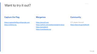 Proprietary
Want to try it out?
Capture the Flag Wargames Community
https://capturetheﬂag.withgoogle.com
https://ctftime.org
https://picoctf.com
https://github.com/zardus/wargame-nexus
https://pwnable.kr
https://overthewire.org
CTF players Discord:
https://discord.gg/ArjWjvctft
 