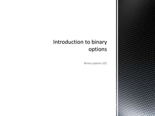 Binary options 101
 