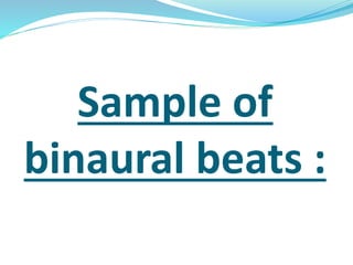 Sample of 
binaural beats : 
 