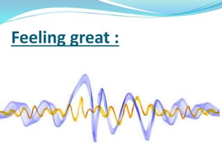 Feeling great : 
 