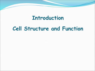 Introduction
Cell Structure and Function
 