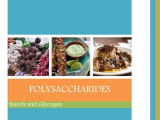 Starch and Glycogen
POLYSACCHARIDES
 