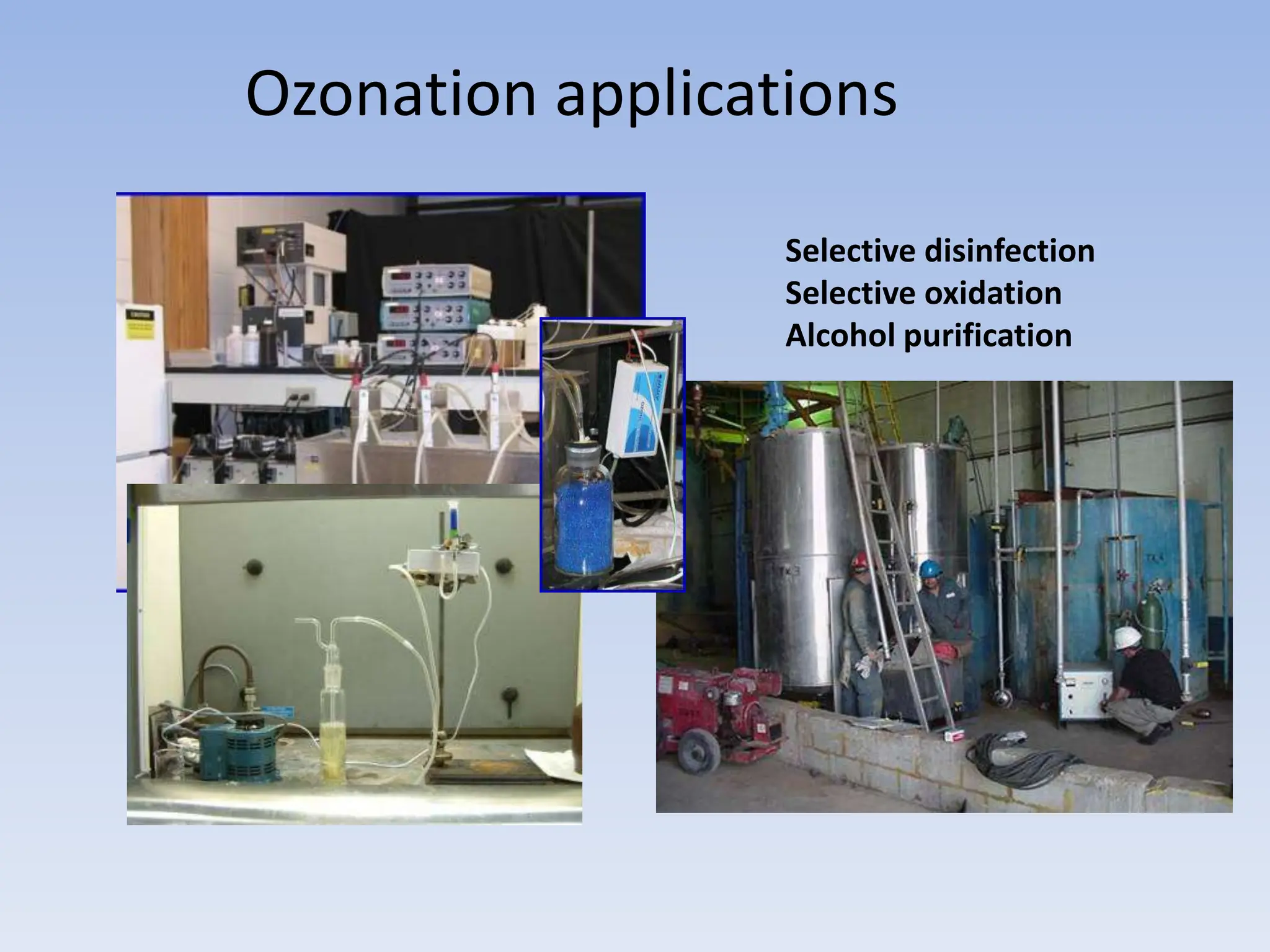 Ozonation applications
Selective disinfection
Selective oxidation
Alcohol purification
 