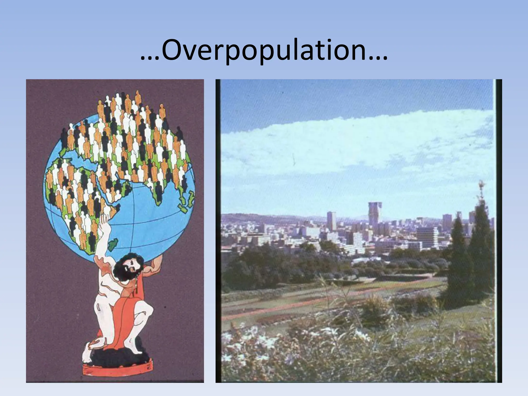 …Overpopulation…
 