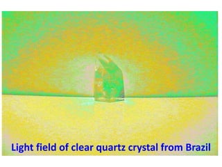Light field of clear quartz crystal from Brazil

 
