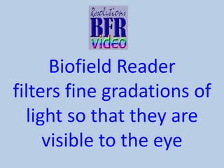 Biofield Reader
filters fine gradations of
light so that they are
visible to the eye

 