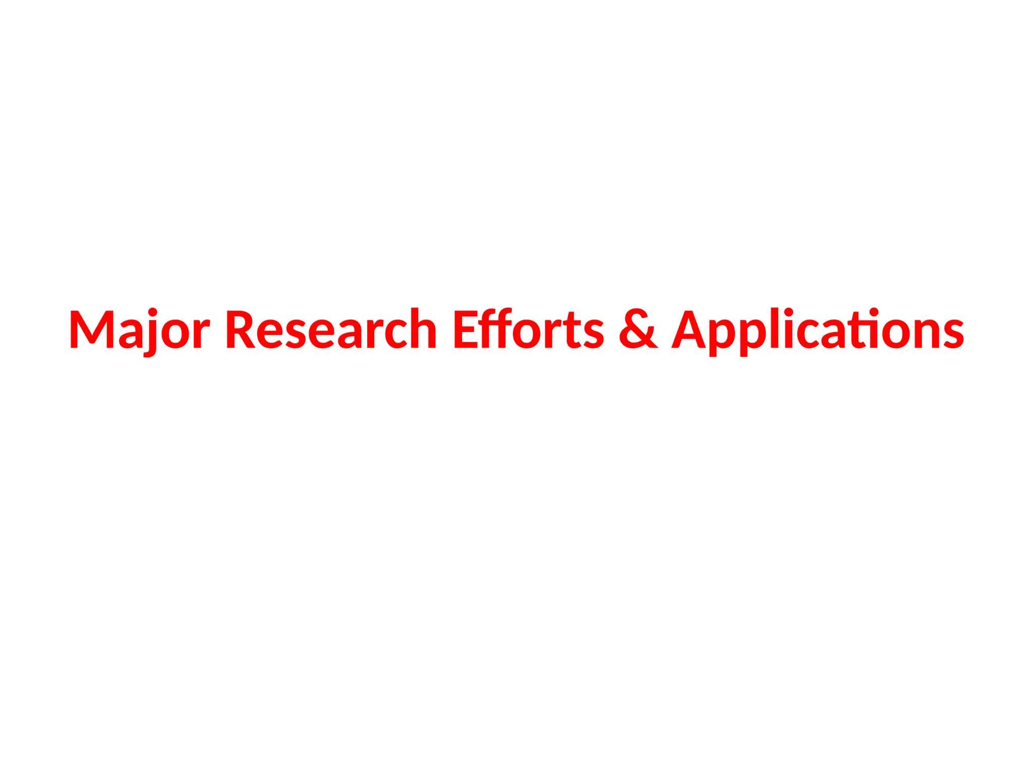 Major Research Efforts & Applications
 
