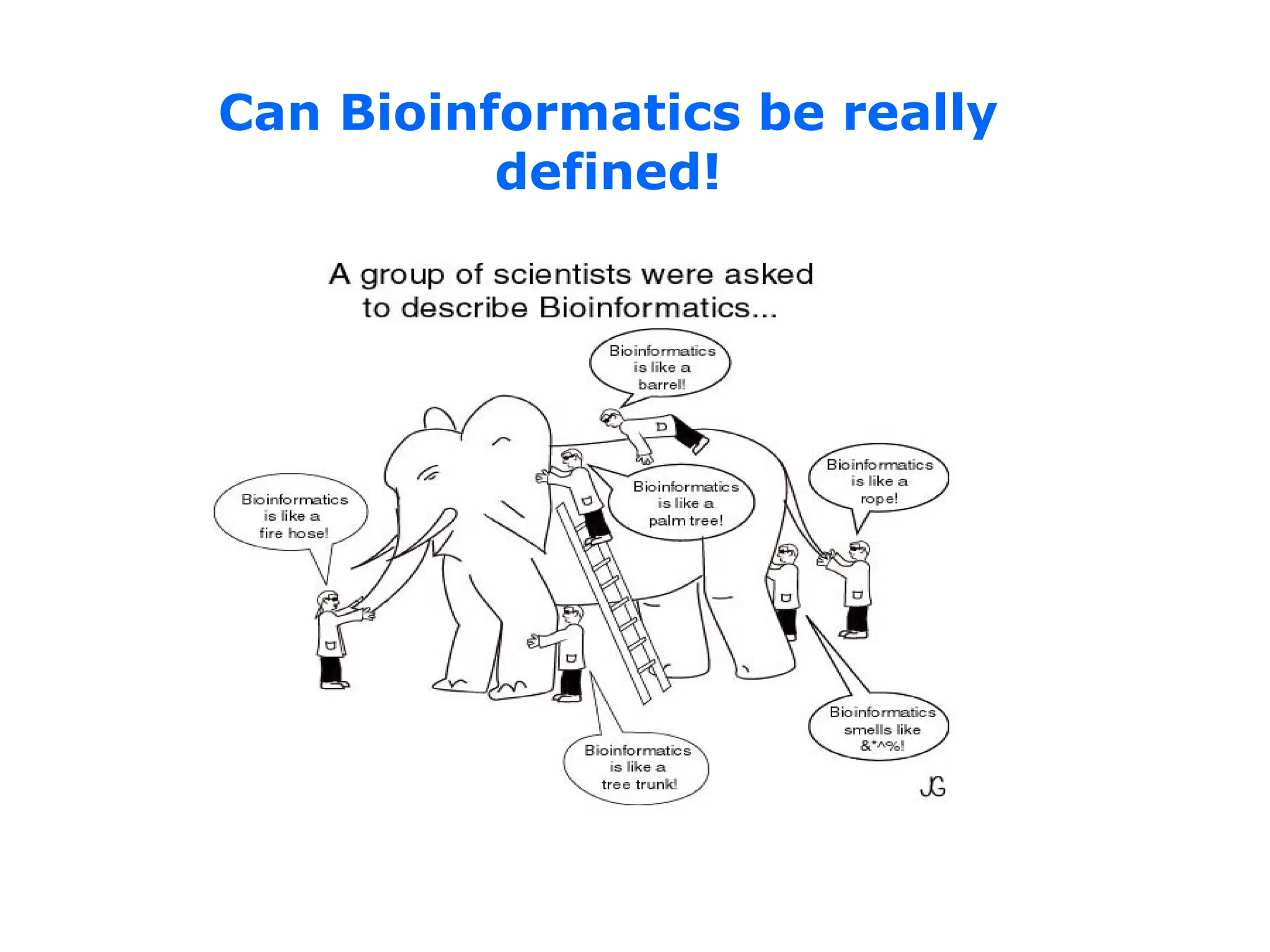 Can Bioinformatics be really
defined!
 