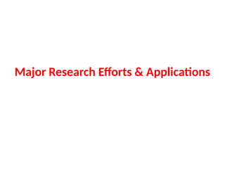 Major Research Efforts & Applications
 