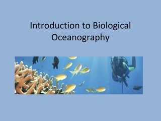 Introduction to Biological
Oceanography

 