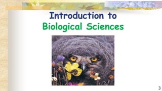 3
Introduction to
Biological Sciences
 