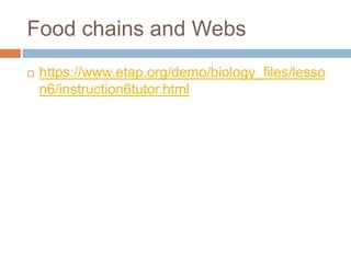 Food chains and Webshttps://www.etap.org/demo/biology_files/lesson6/instruction6tutor.html