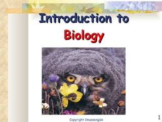 Introduction to  Biology Copyright Cmassengale 