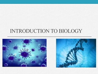 INTRODUCTION TO BIOLOGY
 