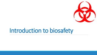 Introduction to biosafety
 