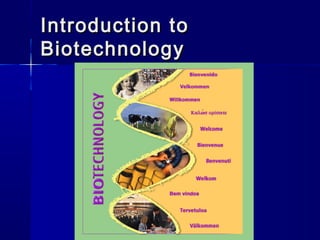 Introduction toIntroduction to
BiotechnologyBiotechnology
 