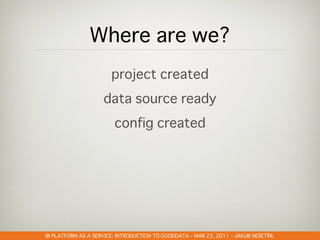 GOODDATA@CLOUDSTOCK – DEC 6, 2010 – PETR OLMER
                               –            –    Š   Ř
 